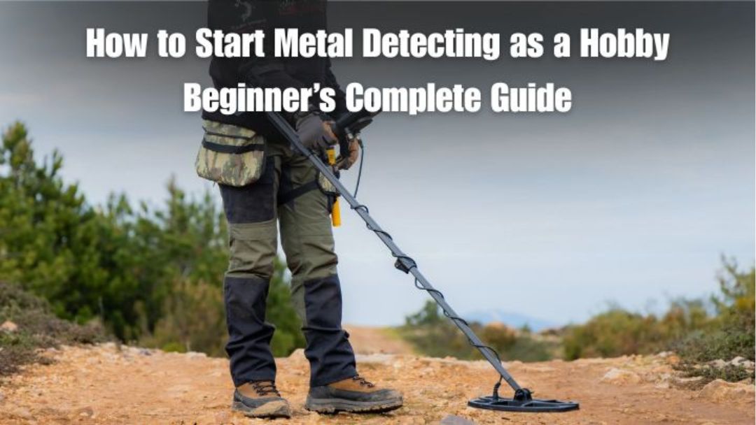 How to Start Metal Detecting as a Hobby Beginner’s Complete Guide